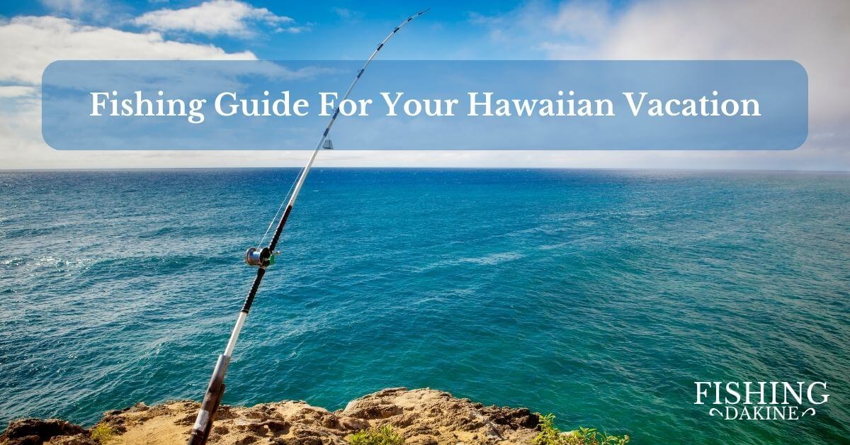 Fishing Guide For Your Hawaiian Vacation