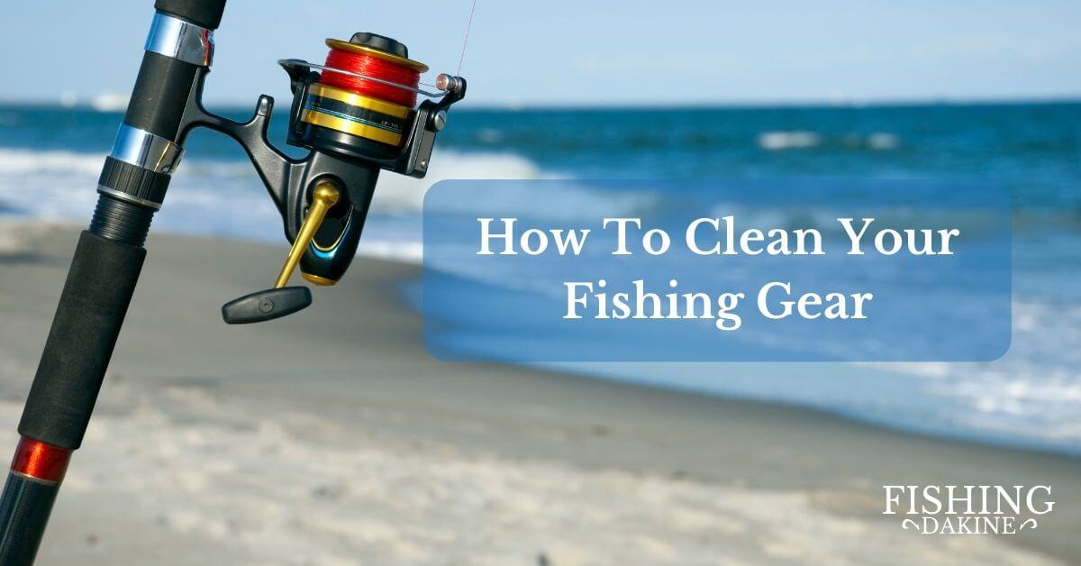 How To Clean Your Fishing Gear