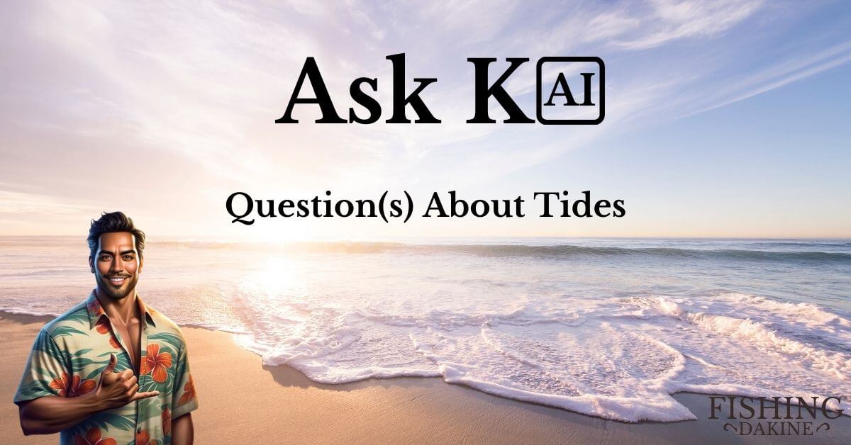 Ask Kai – Question(s) About Tides